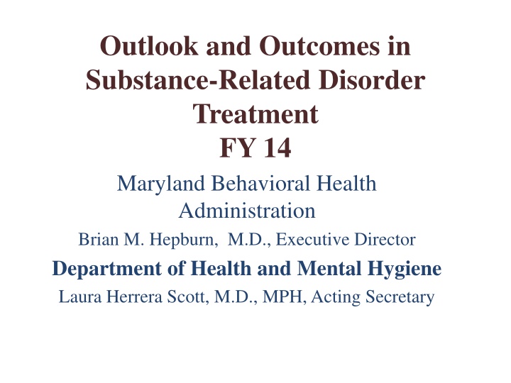 Outlook and Outcomes in Substance-Related Disorder Treatment FY 14 Maryland