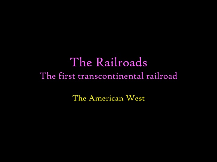 The Impact of Railroads in Opening up the American West