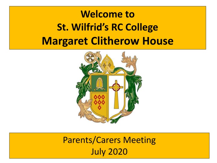 Welcome to St. Wilfrid's RC College - Margaret Clitherow House Parents/Carers Meeting July 2020