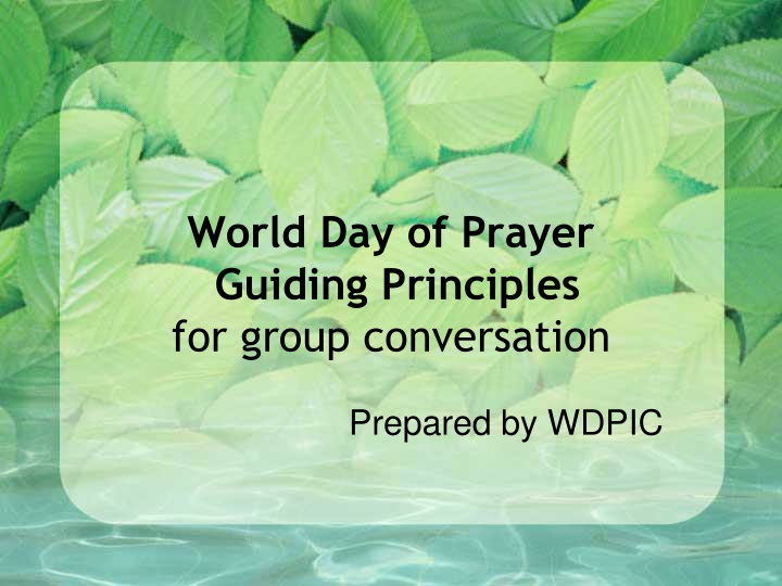 World Day of Prayer Guiding Principles for Group Conversation