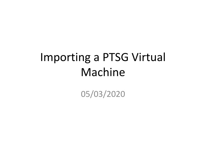 Importing a PTSG Virtual Machine: Step-by-Step Guide