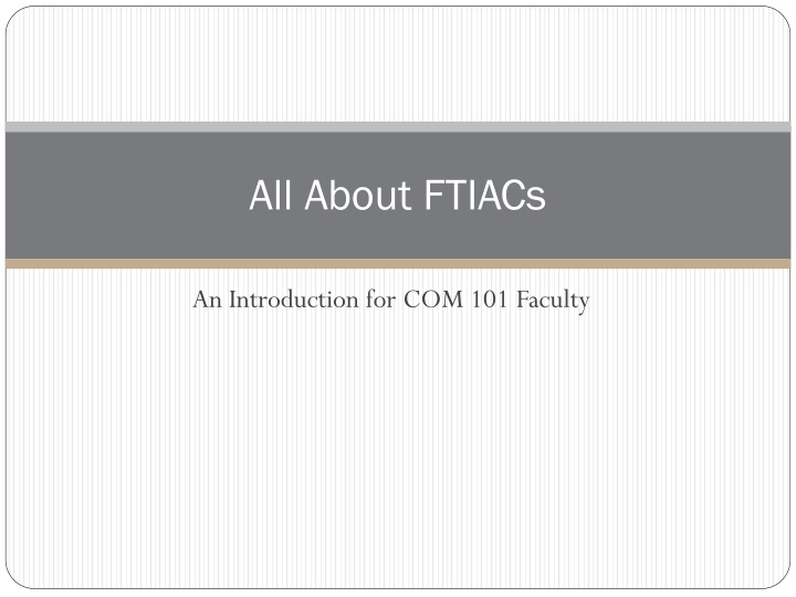 Insights into FTIAC Trends for COM 101 Faculty