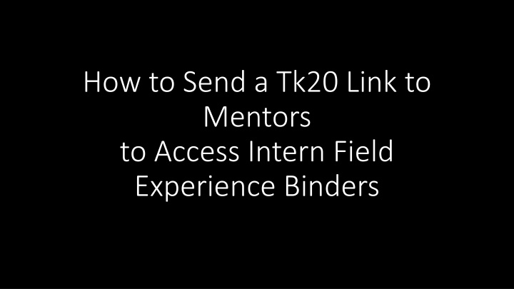 Guide to Sending TK20 Links for Mentor Access to Intern Field Experience Binders