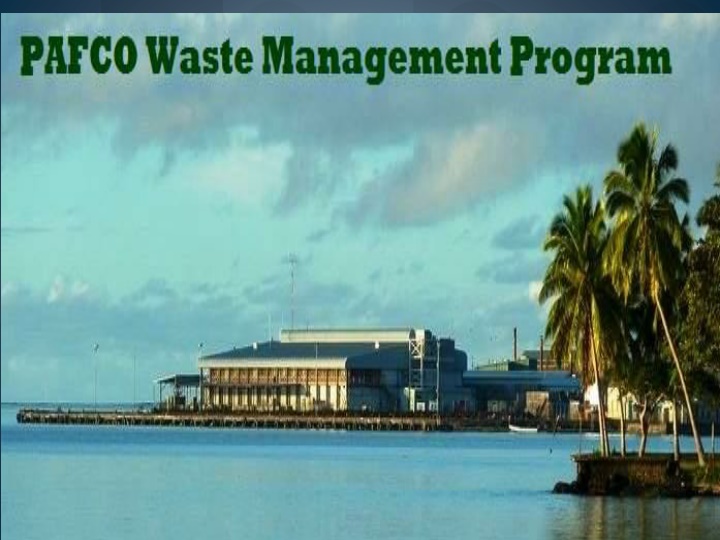 Overview of Pacific Fishing Company Limited and PAFCO Waste Management Program