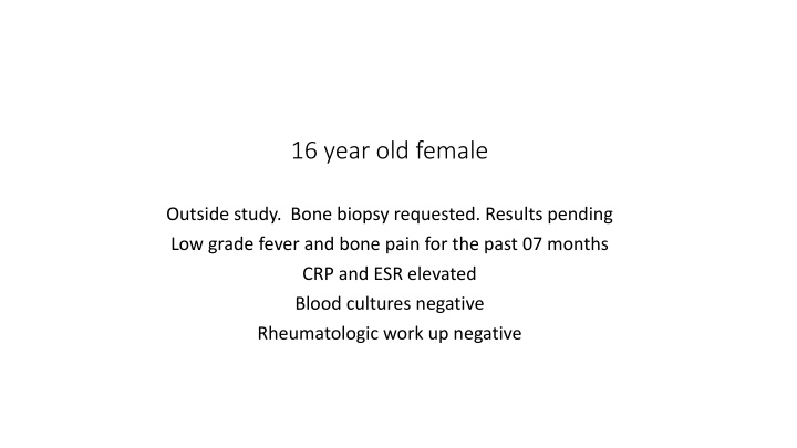 Evaluation of Low-Grade Fever and Bone Pain in a 16-Year-Old Female Patient
