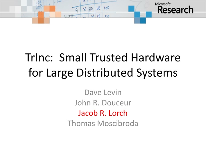 TrInc: Small Trusted Hardware for Large Distributed Systems