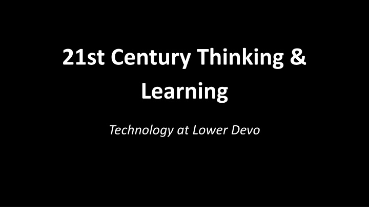 21st Century Learning Technology and Skills at Lower Devo