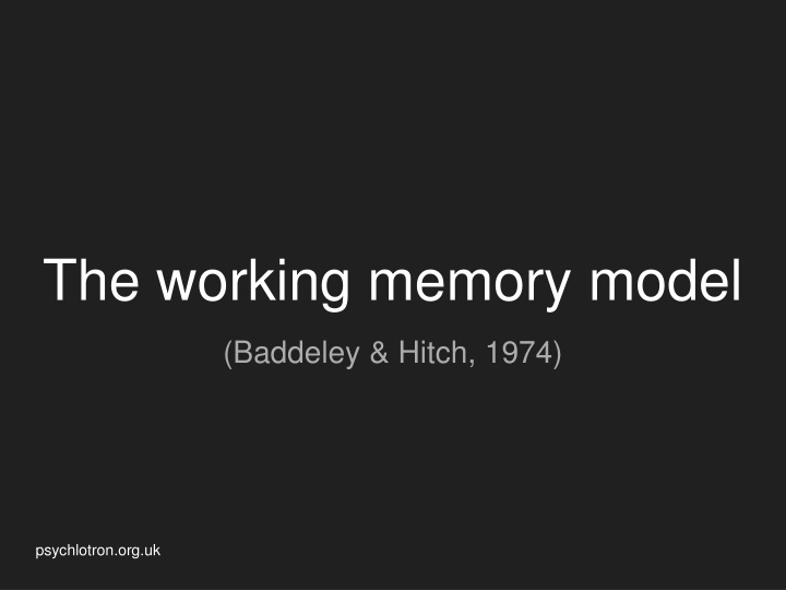 The Working Memory Model by Baddeley & Hitch (1974)