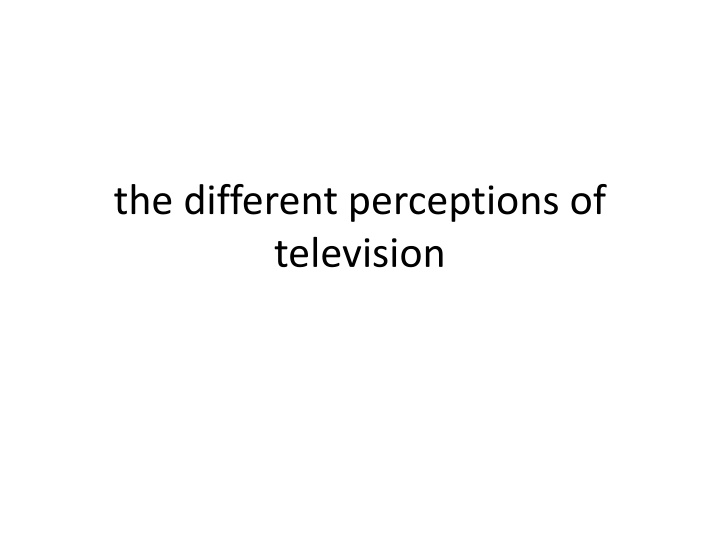 Different Perceptions and Resistance to Television