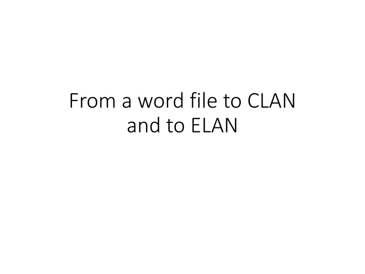 Converting Word Files to CLAN and ELAN for Linguistic Analysis