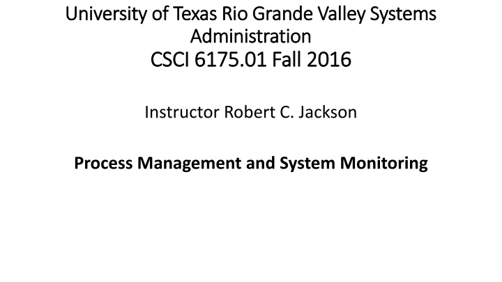 Process Management and System Monitoring at University of Texas Rio Grande Valley Systems