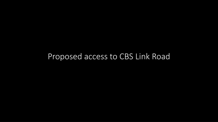 Proposed Access to CBS Link Road