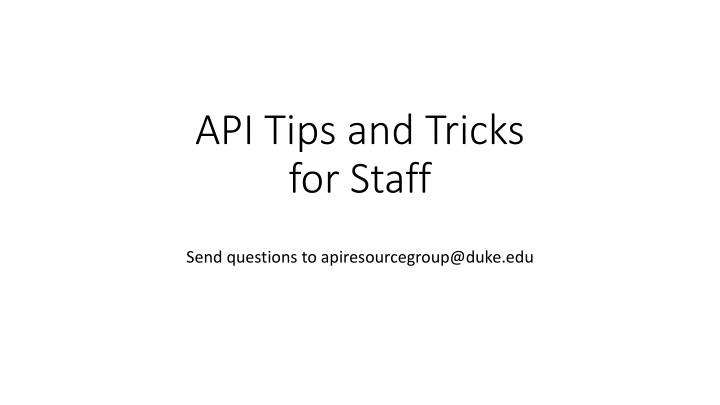API Tips and Tricks  for Staff