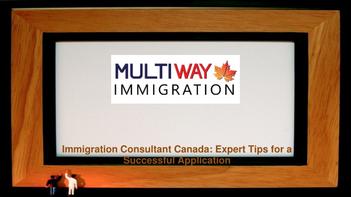 Immigration Consultant Canada: Expert Tips for a Successful Application