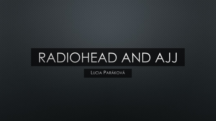 A Comparative Analysis of Radiohead and AJJ