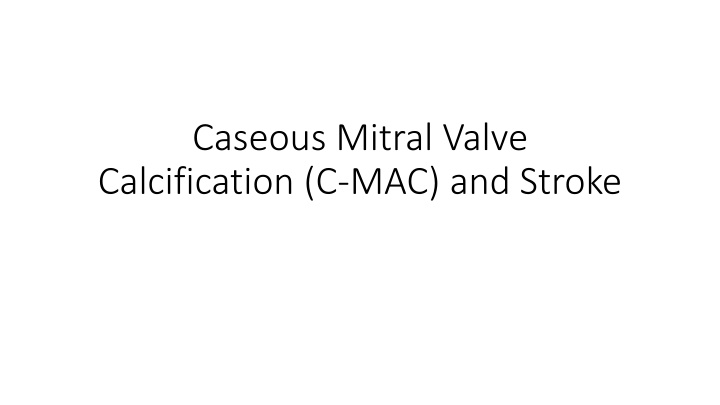 Caseous Mitral Valve Calcification (C-MAC) and Stroke: Overview and Management