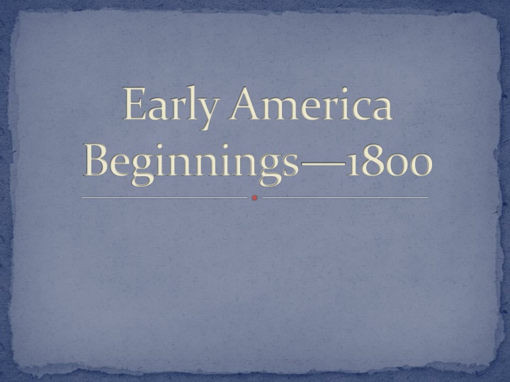 Early America: Beginnings and Evolution