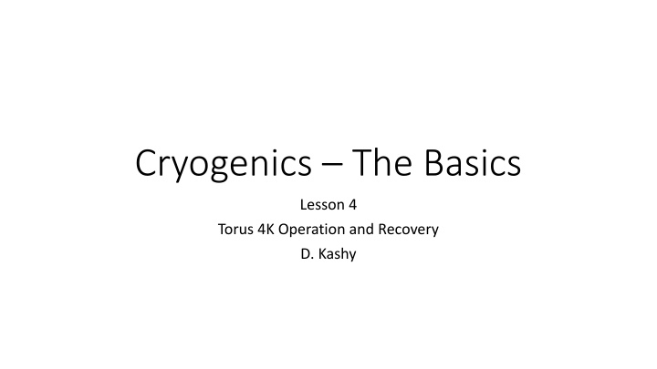 Cryogenics: Torus 4K Operation and Recovery