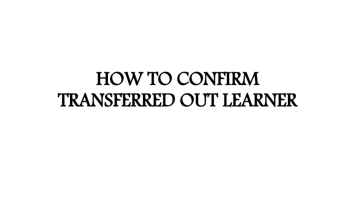 How to Confirm Transferred Out Learner and Ensure Proper Status Update