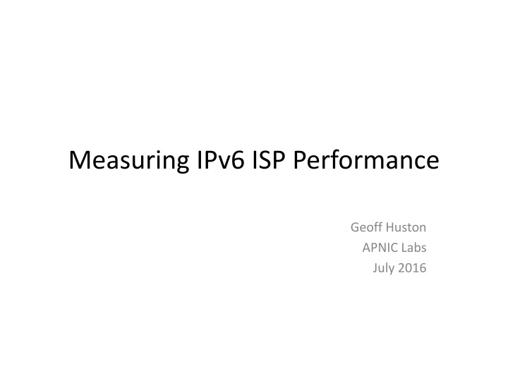IPv6 ISP Performance: A Detailed Analysis by Geoff Huston