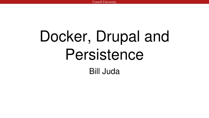 Cornell University - Docker, Drupal, and Persistence with Bill Juda