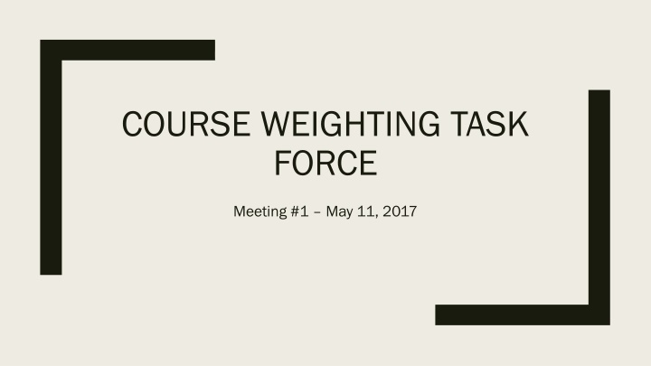 Course Weighting Task Force Meeting May 11, 2017