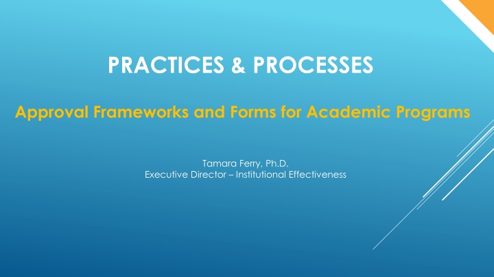 Approval Frameworks and Forms for Academic Programs by Tamara Ferry, Ph.D.