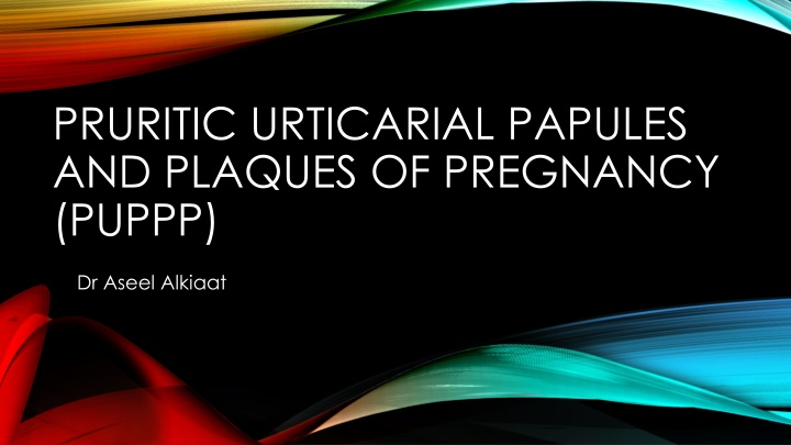 Pruritic Urticarial Papules and Plaques of Pregnancy (PUPPP)