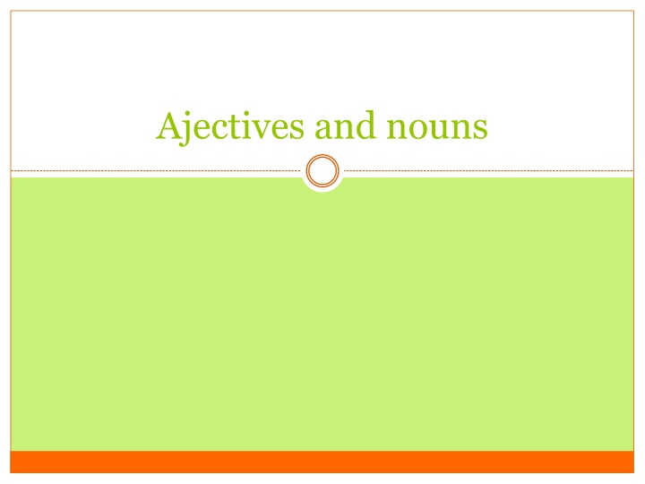 Adjectives and Nouns: Gender, Form, and Declension