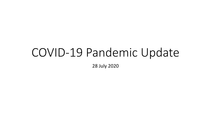COVID-19 Pandemic Update: Global and Local Situational Overview as of 28 July 2020