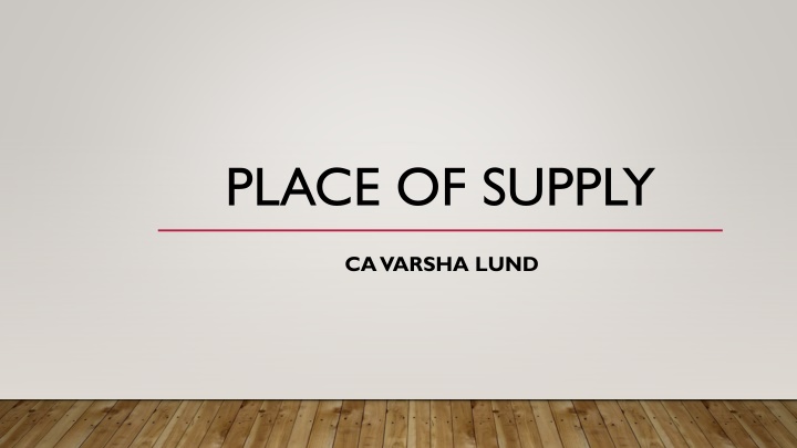 Place of Supply in Goods and Services - Varsha Lund
