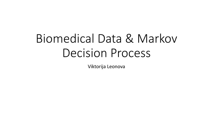 Biomedical Data and Markov Decision Processes