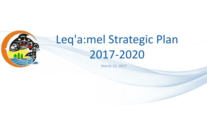 Leq'a:mel Strategic Plan 2017-2020 Overview