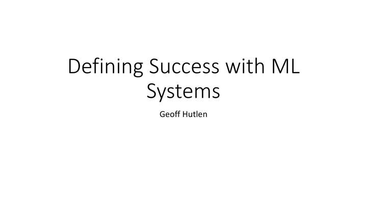 Success in ML Systems through Goals and Metrics