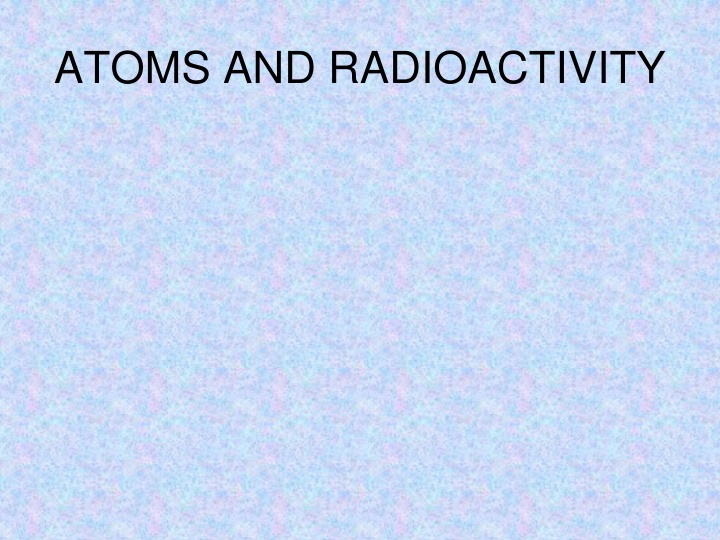 Atomic Structure and Radioactivity