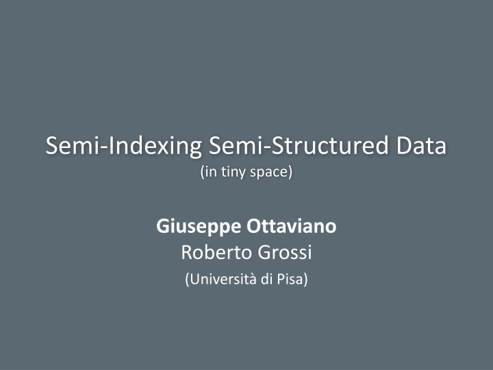 Semi-Indexing Semi-Structured Data in Tiny Space by Giuseppe Ottaviano and Roberto Grossi