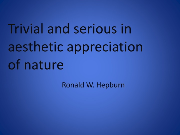 Duality in Aesthetic Appreciation of Nature: Triviality and Seriousness