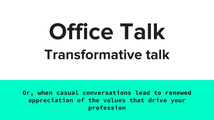 Professional Values through Casual Conversations