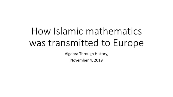 Transmission of Islamic Mathematics to Europe: A Historical Journey