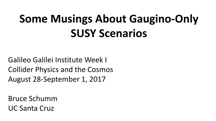Gaugino-Only SUSY Scenarios at Galileo Galilei Institute
