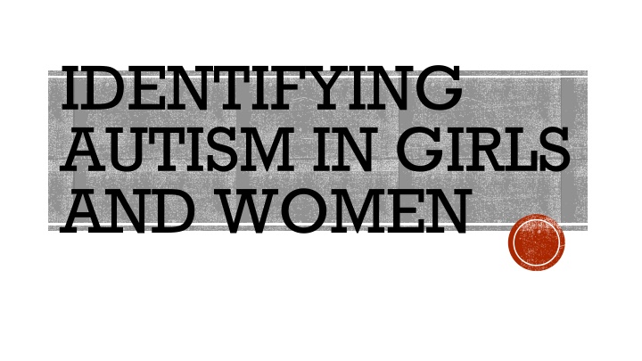 Autism in Girls and Women: Challenges and Considerations