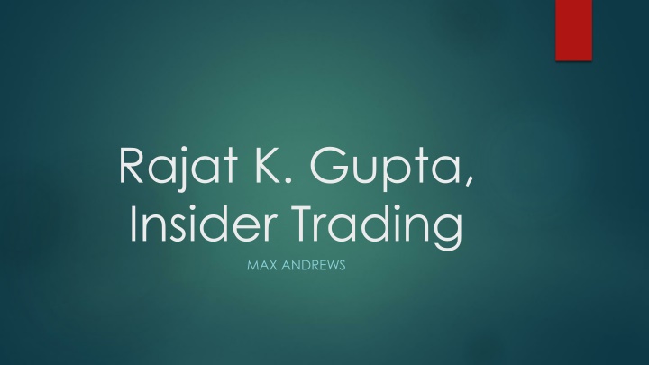 Insider Trading: The Case of Rajat K. Gupta and Raj Rajaratnam
