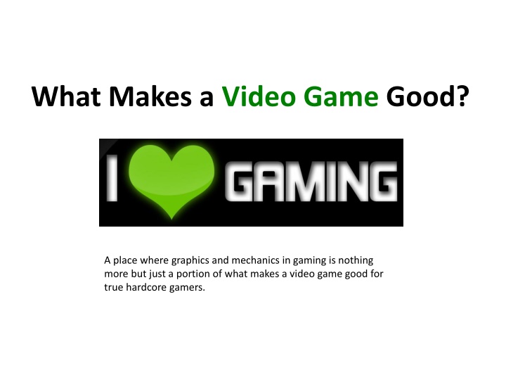 Exploring What Makes a Video Game Good: Insights from a Hardcore Gamer