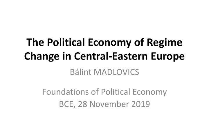 The Political Economy of Regime Change in Central-Eastern Europe