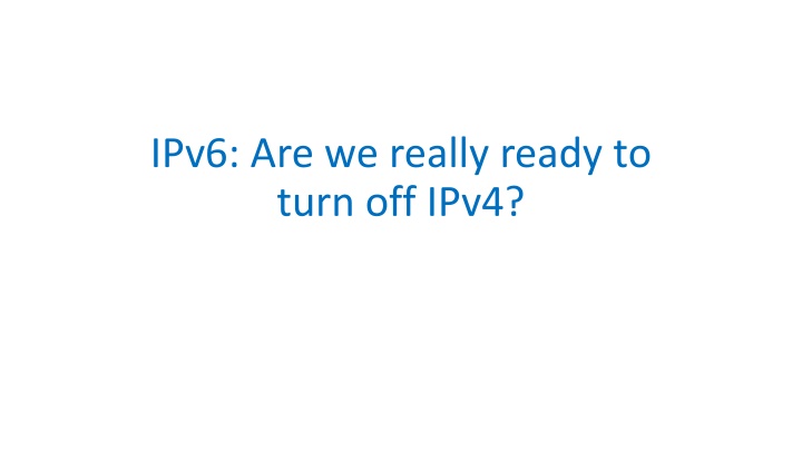 The State of IPv6 Transition: Are We Ready to Turn Off IPv4?
