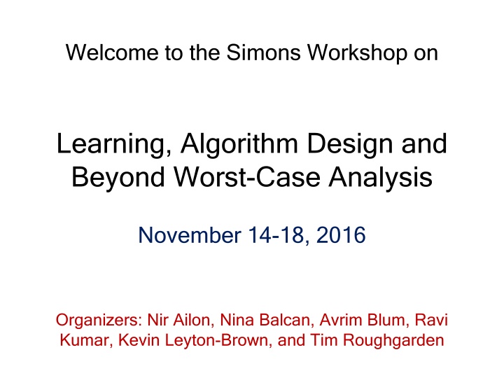 Simons Workshop on Learning and Algorithm Design: Beyond Worst-Case Analysis