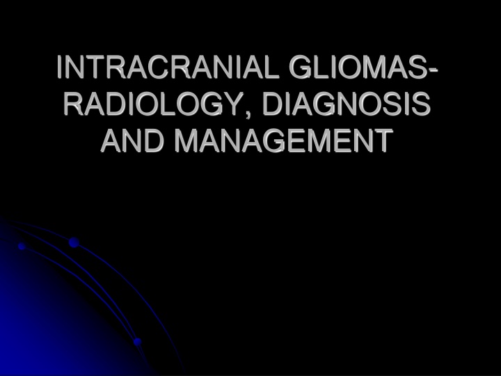 Intracranial Gliomas: Radiology, Diagnosis, and Management Overview