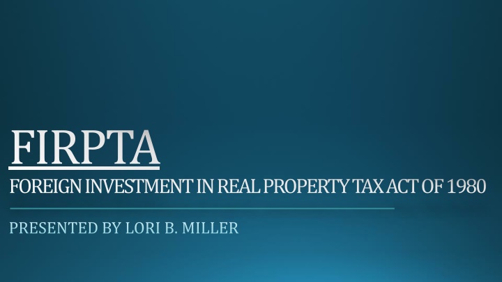 FIRPTA - Foreign Investment in Real Property Tax Act of 1980