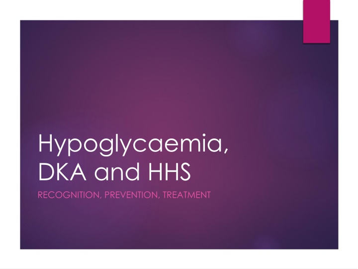 Hypoglycaemia, DKA and HHS RECOGNITION, PREVENTION, TREATMENT