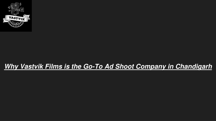Why Vastvik Films is the Go-To Ad Shoot Company in Chandigarh